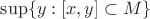 $\sup \{y : [x,y]\subset M\}$