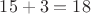 $15+3=18$