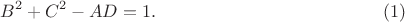 $$ B^2 + C^2 - AD = 1. \qquad\eqno(1)$$