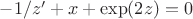 $-1/z'+x+\exp(2z)=0$