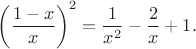 $$\left(\frac{1-x}{x}\right)^2 =\frac1{x^2}-\frac{2}{x}+1.$$