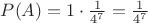 $P(A)=1\cdot{\frac{1}{4^7}={\frac{1}{4^7}$
