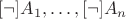 $[\neg]A_1,\ldots,[\neg]A_n$