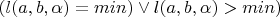$( l(a,b,\alpha)=min) \vee l(a,b,\alpha)>min)$