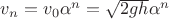 $\[{v_n} = {v_0}{\alpha ^n} = \sqrt {2gh} {\alpha ^n}\]$