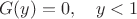 $$G(y)=0, \quad y < 1$$