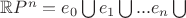 $\mathbb{R}P^{n}=e_{0}\bigcup e_{1}\bigcup...e_{n}\bigcup $