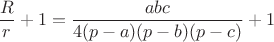$\dfrac{R}{r}+1=\dfrac{abc}{4(p-a)(p-b)(p-c)}+1$
