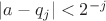 $|a-q_j|<2^{-j}$