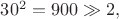 $30^2=900\gg 2,$ $30^2=900\gg 2,$
