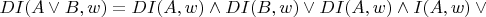 $DI(A\vee B,w) = DI(A,w)\wedge DI(B,w)\vee DI(A,w)\wedge I(A,w)\vee{}$