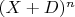 $(X + D)^n$