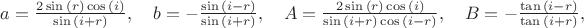 $
a=\frac{2\sin\,(r)\cos\,(i)}{\sin\,(i+r)},\quad
b=-\frac{\sin\,(i-r)}{\sin\,(i+r)},\quad
A=\frac{2\sin\,(r)\cos\,(i)}{\sin\,(i+r)\cos\,(i-r)},\quad
B=-\frac{\tan\,(i-r)}{\tan\,(i+r)},
$