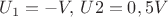 $U_1=-V,\,U2=0,5V$