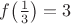 $f\bigl(\tfrac13\bigr)=3$