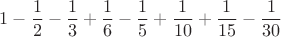 \[
1 - \frac{1}
{2} - \frac{1}
{3} + \frac{1}
{6} - \frac{1}
{5} + \frac{1}
{{10}} + \frac{1}
{{15}} - \frac{1}
{{30}}
\]