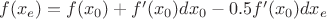 $f(x_e)=f(x_0)+f'(x_0)dx_0-0.5f'(x_0)dx_e$