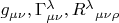 $g_{\mu\nu},\Gamma^{\lambda}_{\mu\nu},R^{\lambda}{}_{\mu\nu\rho}$