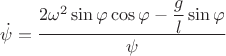 $\dot \psi =\dfrac{2\omega^2\sin{\varphi}\cos{\varphi}-\dfrac{g}{l}\sin{\varphi}}{\psi}$