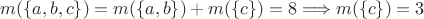 $m(\{a, b, c\}) = m(\{a, b\}) + m(\{c\}) = 8 \Longrightarrow m(\{c\}) = 3$