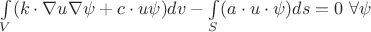 $\int\limits_{V}^{}(k \cdot \nabla u \nabla \psi+c\cdot u \psi) dv-\int\limits_{S}^{}(a \cdot  u \cdot \psi) ds=0 $ \forall  \psi$