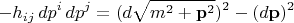 $$
- h_{i j} \, dp^i \, dp^j = (d\sqrt{m^2 + {\bf p}^2})^2 - (d{\bf p})^2
$$
