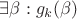 $\exists \beta: g_k(\beta)$