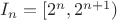$I_n=[2^n,2^{n+1})$