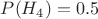$P(H_4) = 0.5$