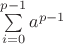 $\sum\limits_{i=0}^{p-1}a^{p-1}$ $\sum\limits_{i=0}^{p-1}a^{p-1}$