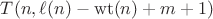 $T(n,\ell(n)-\operatorname{wt}(n)+m+1)$ $T(n,\ell(n)-\operatorname{wt}(n)+m+1)$