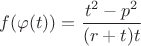 $f(\varphi(t))=\dfrac{t^2-p^2}{(r+t)t}$
