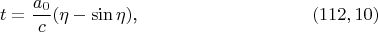 $$t=\frac{a_0}c(\eta-\sin\eta)\text{,}\eqno{(112,10)}$$