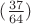 $(\frac{37}{64})$