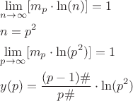 \[
\begin{gathered}
  \mathop {\lim }\limits_{n \to \infty } [m_p  \cdot \ln (n)] = 1 \hfill \\
  n = p^2  \hfill \\
  \mathop {\lim }\limits_{p \to \infty } [m_p  \cdot \ln (p^2 )] = 1 \hfill \\
  y(p) = \frac{{(p - 1)\# }}
{{p\# }} \cdot \ln (p^2 ) \hfill \\ 
\end{gathered} 
\]