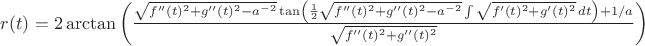 $r(t)=2 \arctan \left(\frac{\sqrt{f''(t)^2+g''(t)^2-a^{-2}} \tan \left(\frac{1}{2} \sqrt{f''(t)^2+g''(t)^2-a^{-2}} \int \sqrt{f'(t)^2+g'(t)^2} \, dt\right)+1/a}{\sqrt{f''(t)^2+g''(t)^2}}\right)$