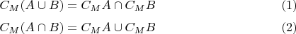 $$C_M(A \cup B) = C_MA \cap C_MB \eqno(1)$$
$$C_M(A \cap B) = C_MA \cup C_MB \eqno(2)$$