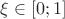 $\xi\in[0;1]$