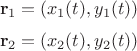 $${\mathbf r}_1 = (x_1(t), y_1(t))$$
$${\mathbf r}_2 = (x_2(t), y_2(t))$$