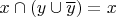 $x \cap (y \cup \overline{y}) = x$