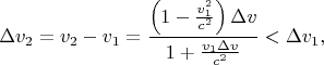 $$\Delta v_2=v_2-v_1=\frac{\left(1-\frac{v_1^2}{c^2}\right)\Delta v}{1+\frac{v_1\Delta v}{c^2}}<\Delta v_1,$$