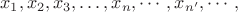 $$x_1, x_2, x_3, \ldots, x_n, \cdots, x_{n'}, \cdots,$$