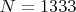 $N =1333$