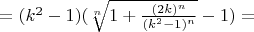 $=(k^2-1)(\sqrt[n]{1+\frac{(2k)^n} {(k^2-1)^n }} - 1)=$