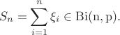 $$\[{S_n} = \sum\limits_{i = 1}^n {{\xi _i}} \in \mathrm{Bi(n,p)}. \] $$