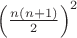 $\left(\frac{n(n+1)}{2}\right)^2$