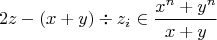 $$2z-(x+y)\div z_i\in \frac{x^n+y^n}{x+y}$$