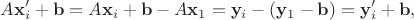 $$
A \mathbf x'_i + \mathbf b = A \mathbf x_i + \mathbf b - A \mathbf x_1 = \mathbf y_i - (\mathbf y_1 - \mathbf b) = \mathbf y'_i + \mathbf b,
$$