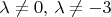 $\lambda\ne0,\,\lambda\ne-3$