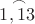 $\buildrel\,\,\frown\over{1, 13}$
